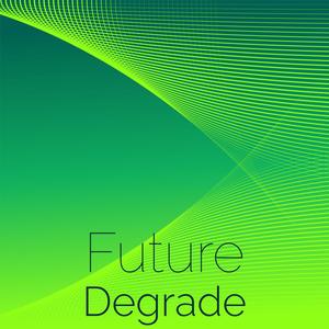 Future Degrade