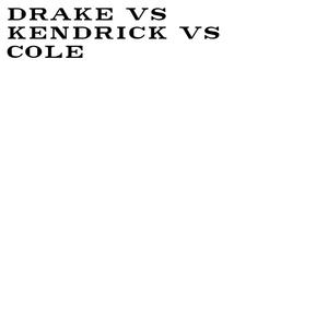 Drake Vs Kendrick Vs Cole (Explicit)