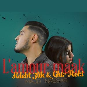 L'amour Maak & Kdebt 3lik & Gher Rohi