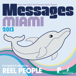 Papa Records & Reel People Music Present: Messages Miami 2013 (Compiled by Reel People)