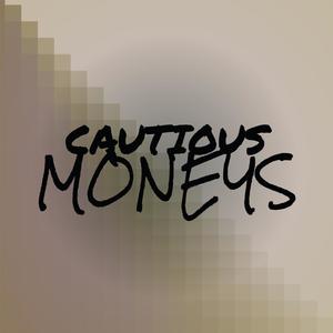 Cautious Moneys