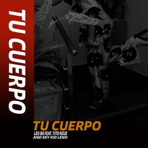 Tu Cuerpo(feat. Tito Nsue & Sky Kid Leno)