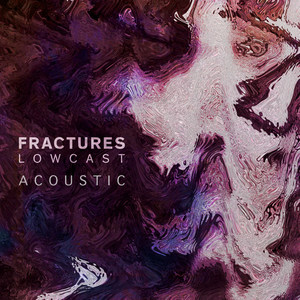 Fractures - Lowcast (Acoustic)