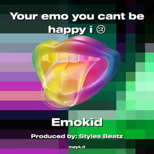 Your emo you cant be happy i