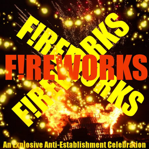 Fireworks! An Anti Establishment Tribute to Guy Fawkes (Explicit)