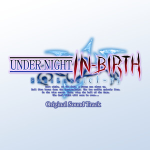 UNDER NIGHT IN-BIRTH Exe:Late [cl-r] (Original Soundtrack)