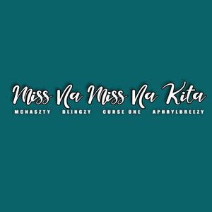 Miss Na Miss Na Kita (feat. Blingzy One, Curse One & AphrylBreezy)