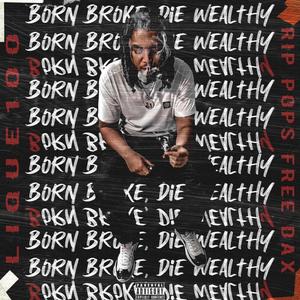 Born Broke Die Wealthy (Explicit)