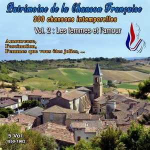 Patrimoine de la Chanson Française (300 Chansons Intemporelles - 5 Vol. 1850-1962 - Vol. 2 : Les femmes et l'amour - 40 Titres)