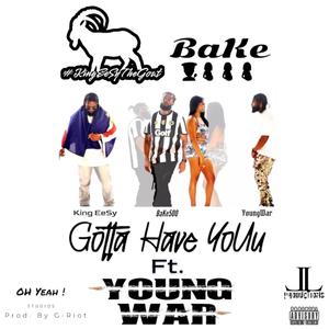 Gotta Have YoUu (feat. BaKe500 & YoungWar) (Explicit)