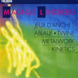 Lindberg : Metal Work; Ablauf; Twine; Kinetics; Jeux d'anches