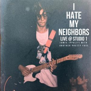 I Hate My Neighbors (feat. Another Pretty Face) [Live At Studio 1] [Explicit]