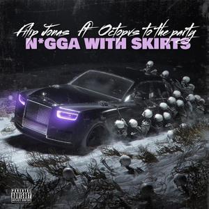 Nigga with skirts (feat. Octopvs to the party) [Explicit]