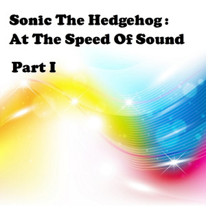 Sonic The Hedgehog: At The Speed Of Sound Part 1