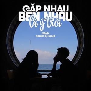 Gặp Nhau Bên Nhau Là Ý Trời Remix