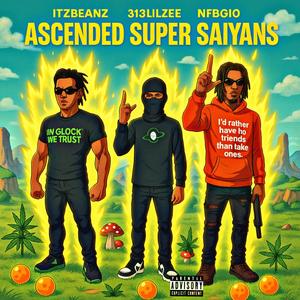 ASCENDED SUPER SAIYANS (feat. 313LILZEE & NFBGIO) (Explicit)