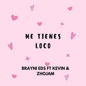 Me Tienes Loco (feat. kevin & zhojam)