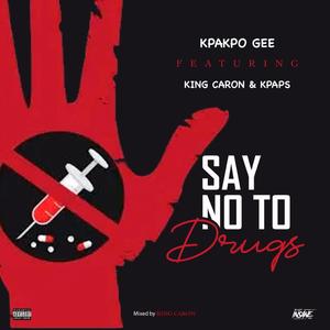 SAY NO TO DRUGS (feat. King Caron & Kpaps)