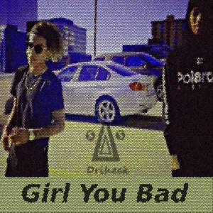 Girl You Bad (with. Steez4o)