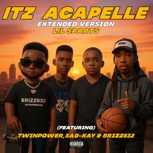 Itz Acapelle (feat. Twinpower, SadKay & Brizz632) (Extended Version|Explicit)