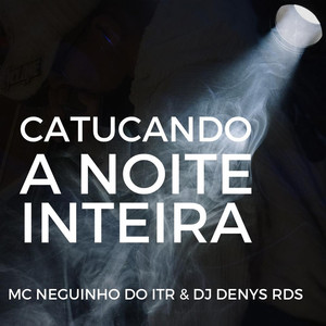 Catucando a Noite Inteira (Explicit)