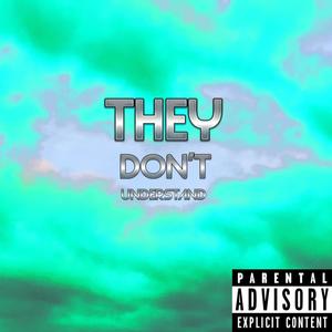 THEY DON'T UNDERSTAND (Explicit)