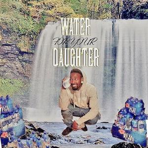 Water for Your Daughter, Vol. 1 (Explicit)