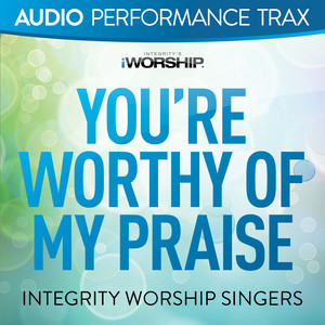 You're Worthy of My Praise (Audio Performance Trax)