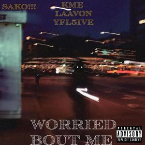 Worried Bout Me (feat. SAKO!!! & YFL5IVE) [Explicit]