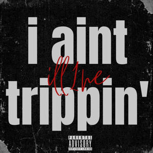 I aint Trippin' (Explicit)