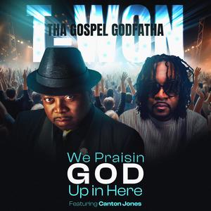 WE PRAISIN GOD UP IN HERE (feat. Canton Jones)