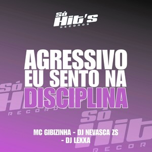 Agressivo Eu Sento Na Disciplina (Explicit)