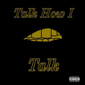 Talk How I Talk (Explicit)