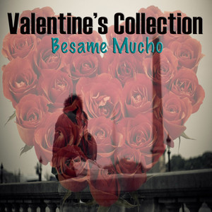 Valentine's Collection: Besame Mucho