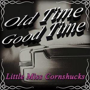 Old Time Good Time: Little Miss Cornshucks