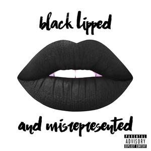 Black Lipped and Misrepresented (Explicit)