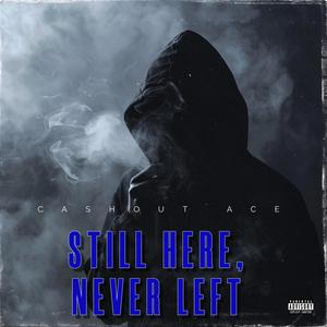 Still Here Never Left (Explicit)