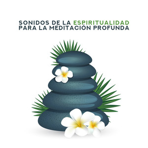 Sonidos de la Espiritualidad para la Meditación Profunda 2019