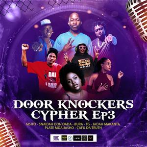 Door Knockers Cyphers EP 3 (feat. Msito, Snaidah Don Dada, Bura, T.G., Jadah MaKaNTa, Plate MdaiJasho & Cafu Da Truth) (Explicit)