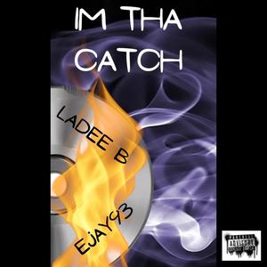 IM THA CATCH (feat. Ejay93) [Explicit]