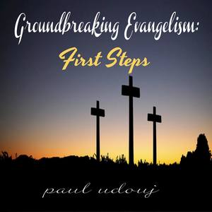 Groundbreaking Evangelism: First Steps