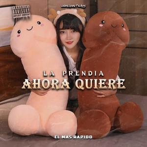 Ahora Quiere (feat. La Prendia & El Mas Rapido) [Explicit]