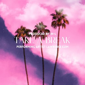 Take A Break (feat. Lawrence Ejim)