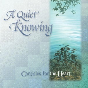 A Quiet Knowing - Canticles for the Heart