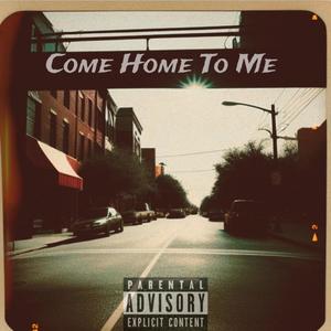 Come Home To Me (Explicit)