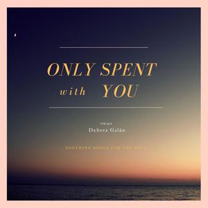 Only Spent With You (feat. Debora Galán)