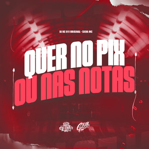 Quer no Pix Ou Nas Notas (Explicit)