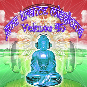 Goa Trance Missions v.45 (Best of Psy Techno, Hard Dance, Progressive Tech House Anthems)