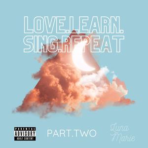 Love.Learn.Sing.Repeat (Part Two) [Explicit]