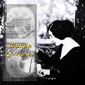 Famous Classical Pianists / Wanda Landowska